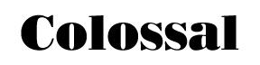 Colossal